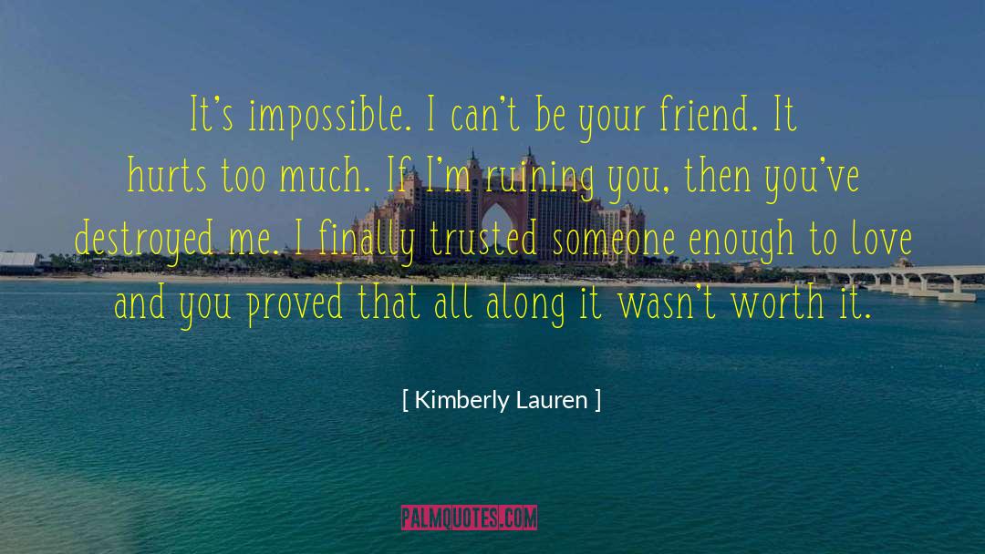 Kimberly Lauren Quotes: It's impossible. I can't be