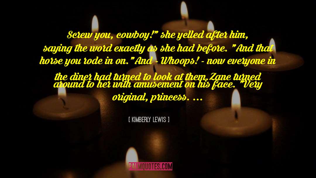 Kimberly Lewis Quotes: Screw you, cowboy!