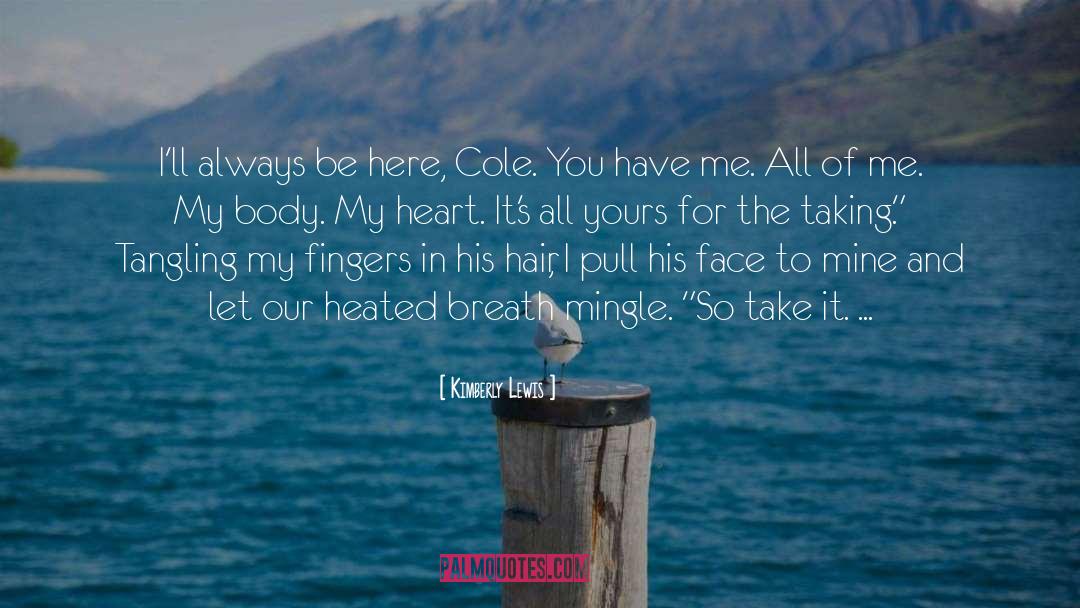 Kimberly Lewis Quotes: I'll always be here, Cole.