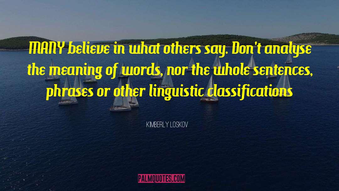 Kimberly Loskov Quotes: MANY believe in what others