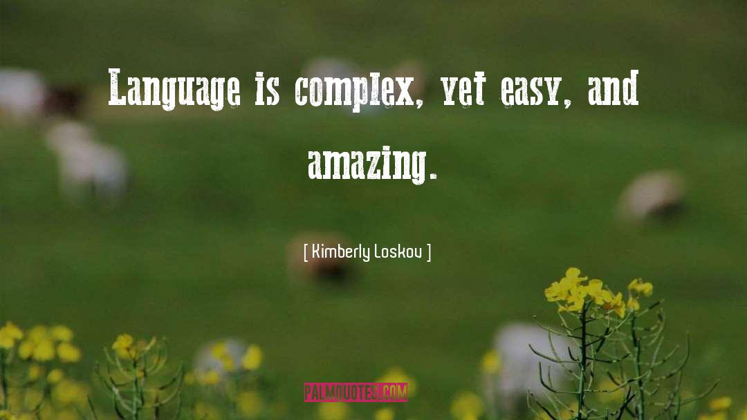 Kimberly Loskov Quotes: Language is complex, yet easy,