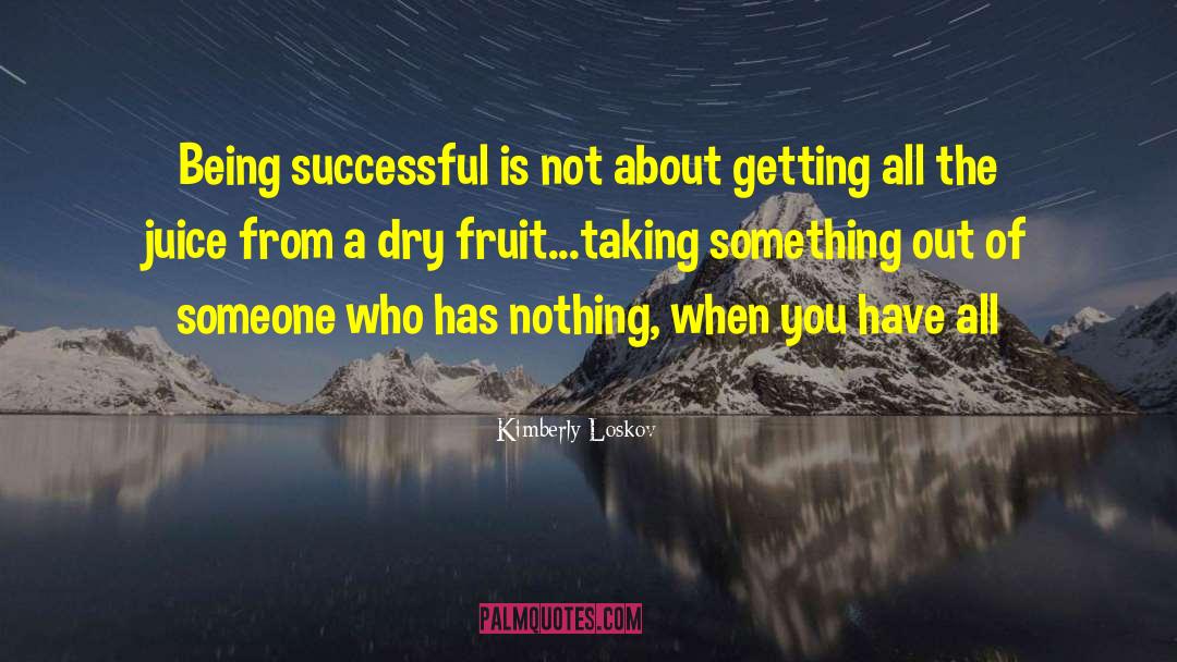 Kimberly Loskov Quotes: Being successful is not about