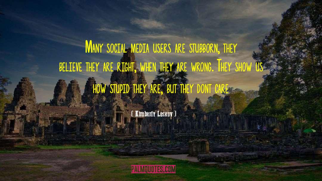 Kimberly Loskov Quotes: Many social media users are