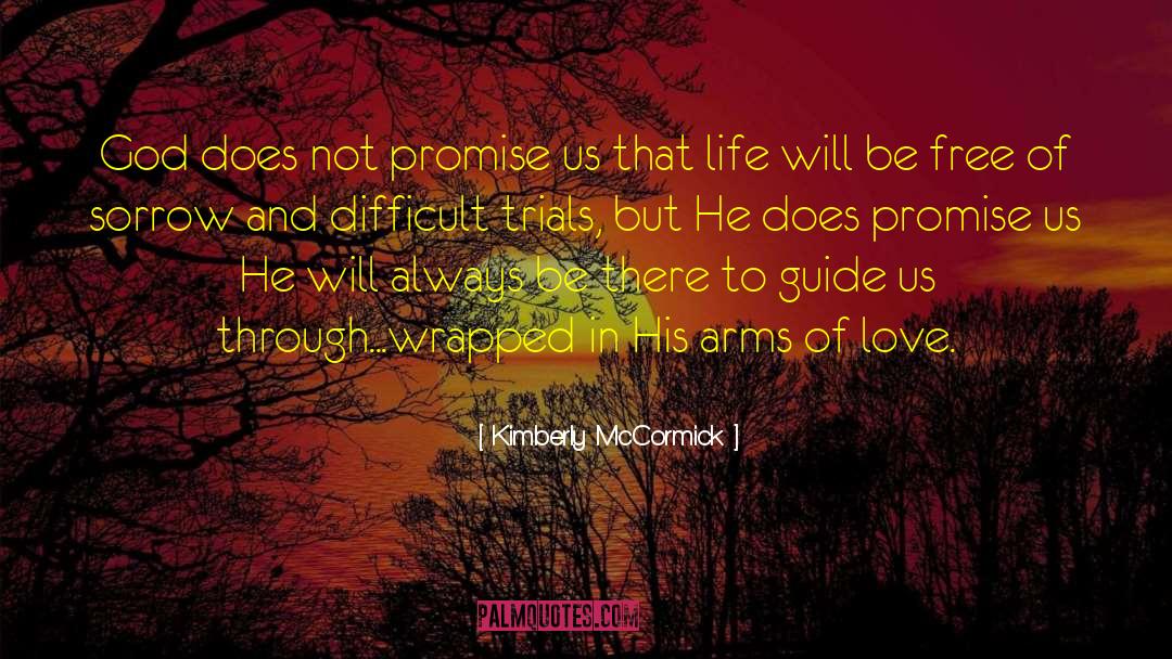 Kimberly McCormick Quotes: God does not promise us