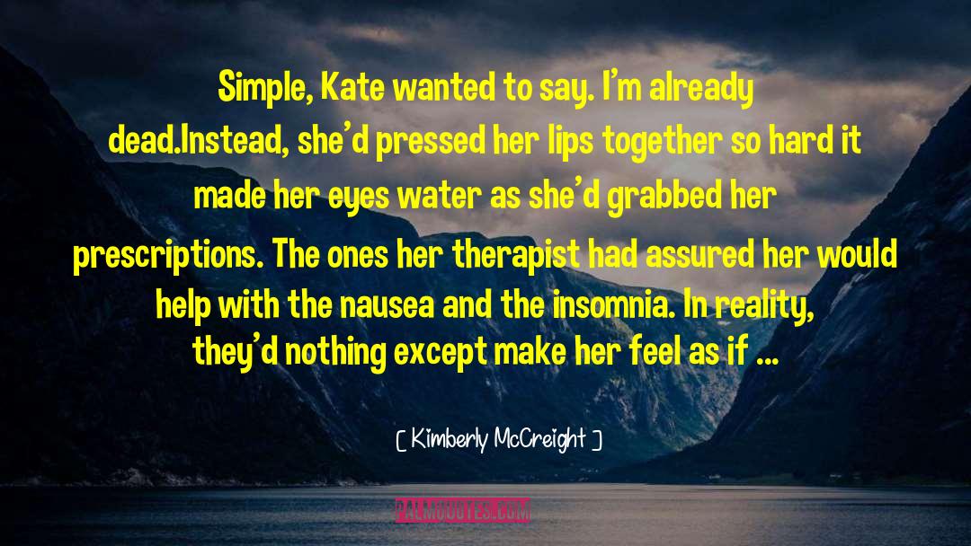 Kimberly McCreight Quotes: Simple, Kate wanted to say.