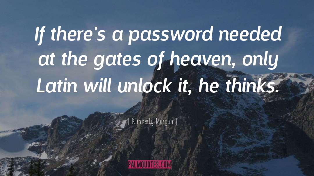 Kimberly Morgan Quotes: If there's a password needed
