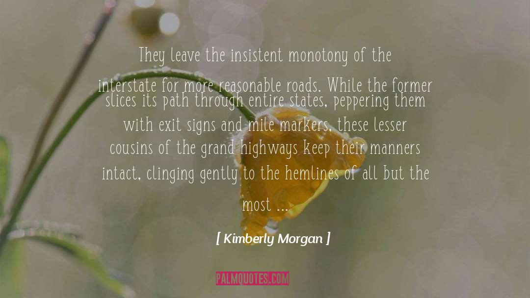 Kimberly Morgan Quotes: They leave the insistent monotony