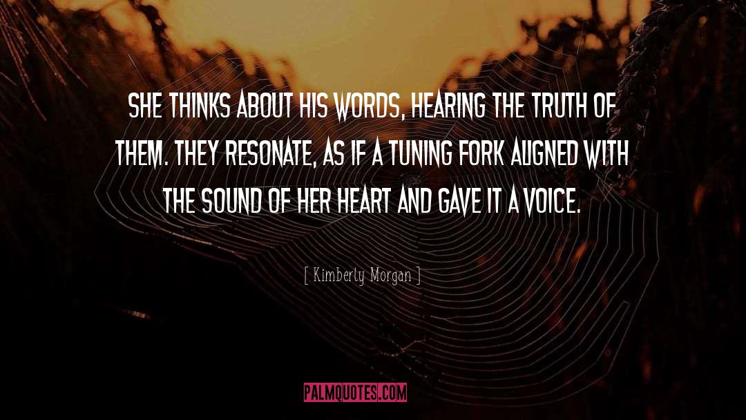 Kimberly Morgan Quotes: She thinks about his words,