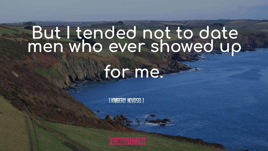 Kimberly Novosel Quotes: But I tended not to