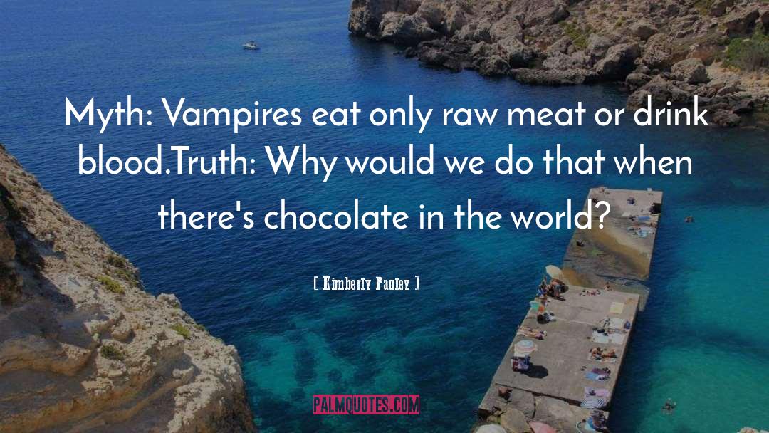 Kimberly Pauley Quotes: Myth: Vampires eat only raw