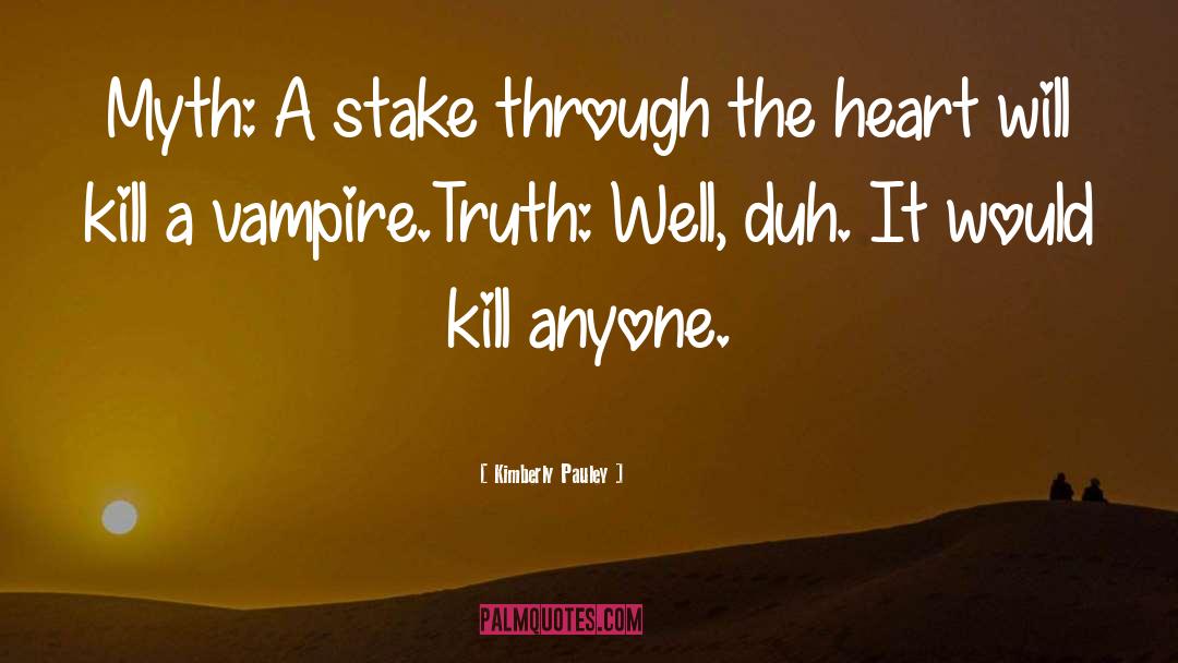 Kimberly Pauley Quotes: Myth: A stake through the
