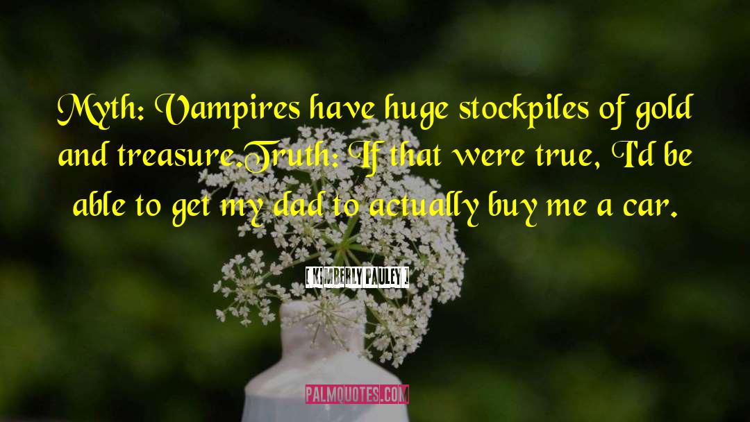 Kimberly Pauley Quotes: Myth: Vampires have huge stockpiles
