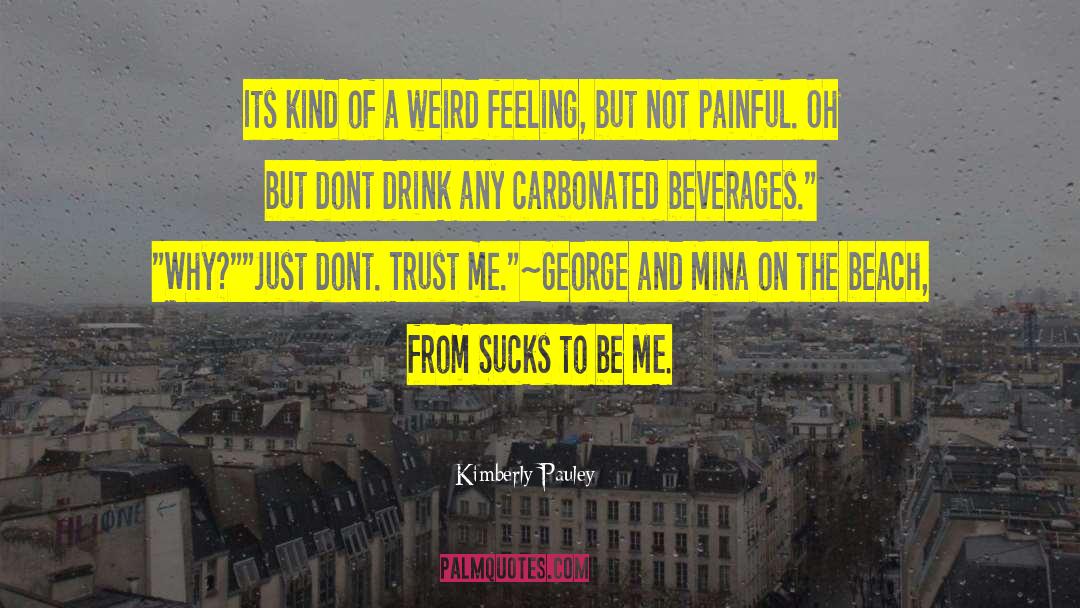 Kimberly Pauley Quotes: Its kind of a weird