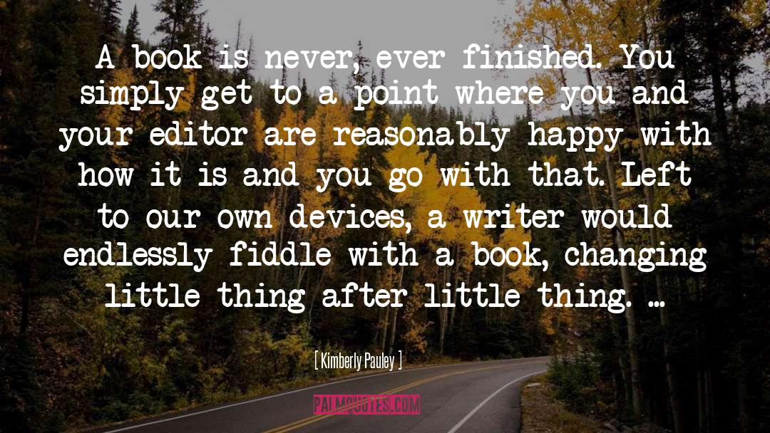 Kimberly Pauley Quotes: A book is never, ever