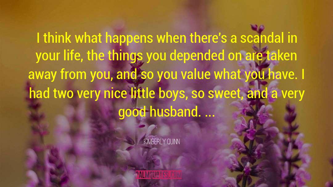 Kimberly Quinn Quotes: I think what happens when