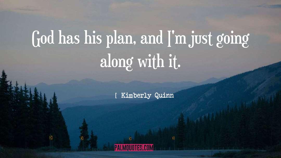 Kimberly Quinn Quotes: God has his plan, and