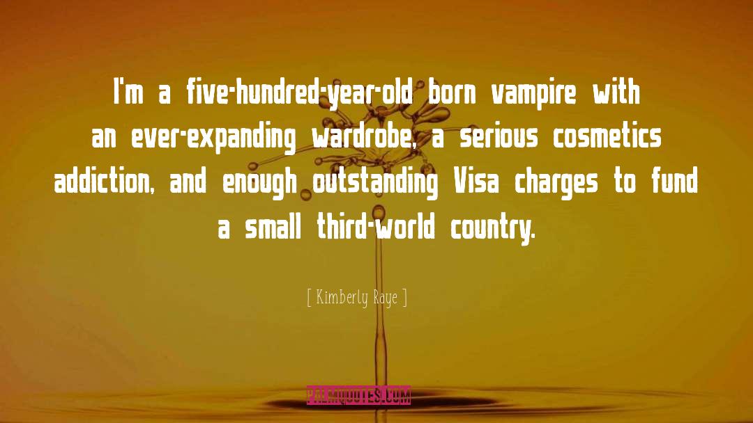 Kimberly Raye Quotes: I'm a five-hundred-year-old born vampire