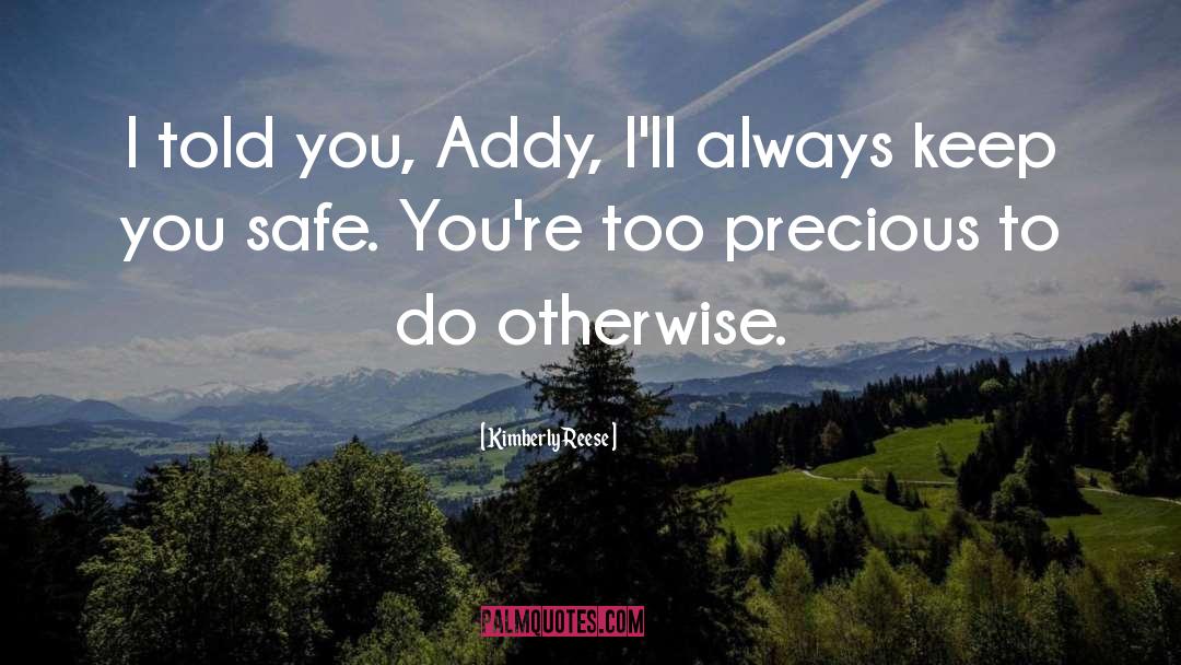 Kimberly Reese Quotes: I told you, Addy, I'll