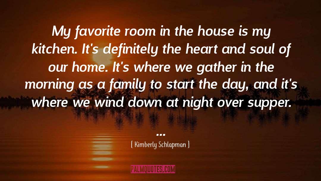 Kimberly Schlapman Quotes: My favorite room in the