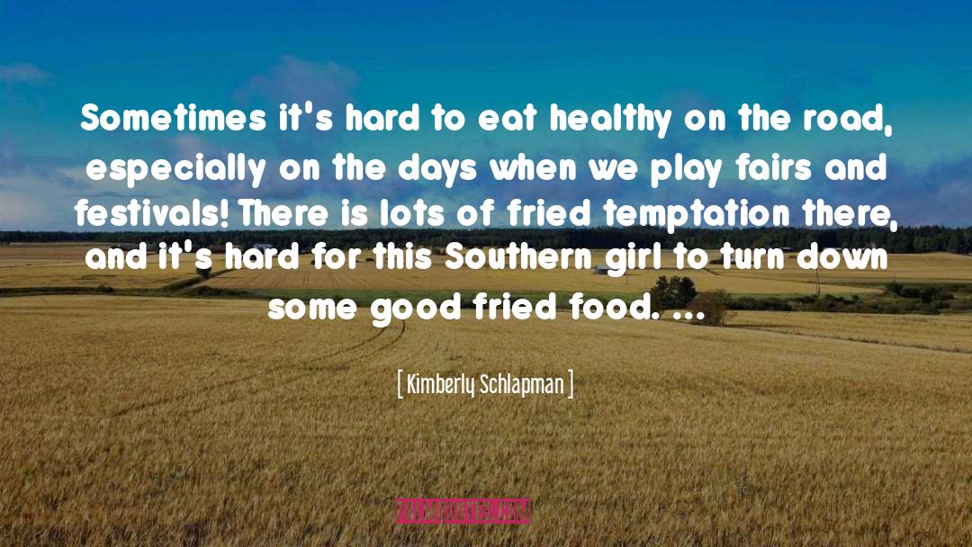 Kimberly Schlapman Quotes: Sometimes it's hard to eat