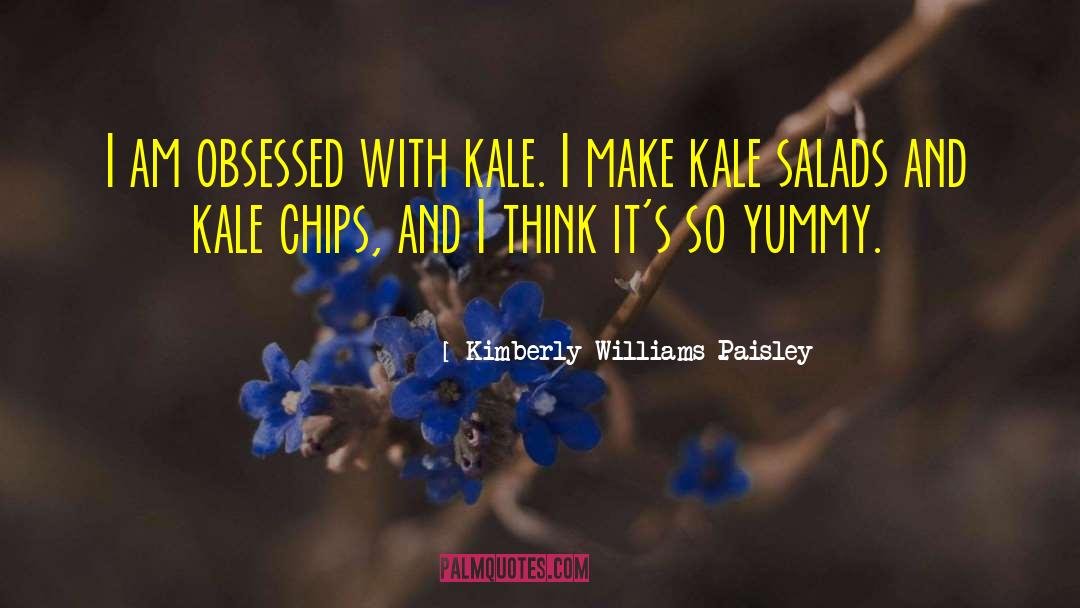 Kimberly Williams-Paisley Quotes: I am obsessed with kale.