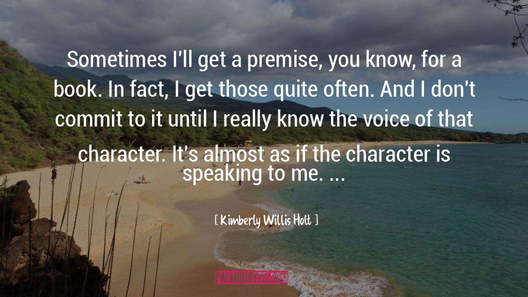 Kimberly Willis Holt Quotes: Sometimes I'll get a premise,