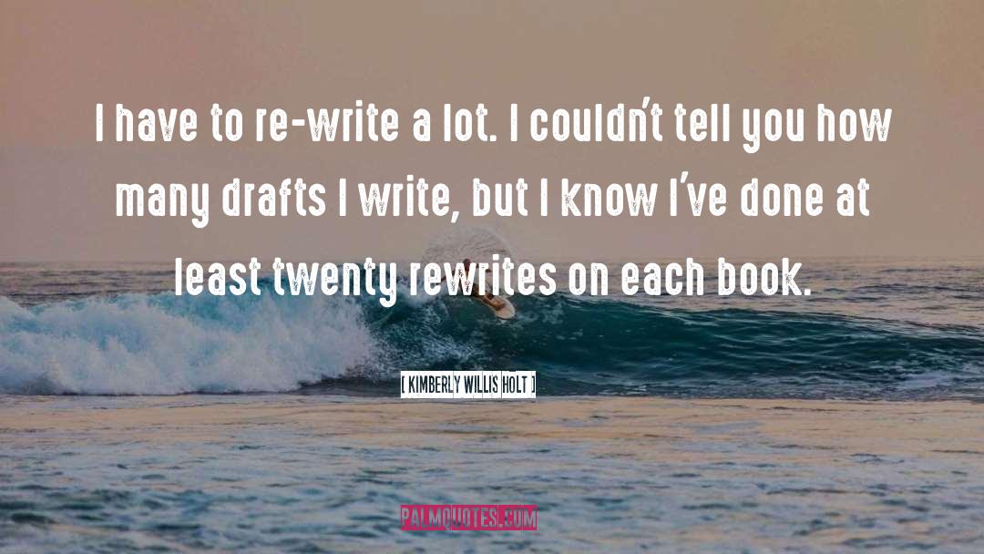 Kimberly Willis Holt Quotes: I have to re-write a