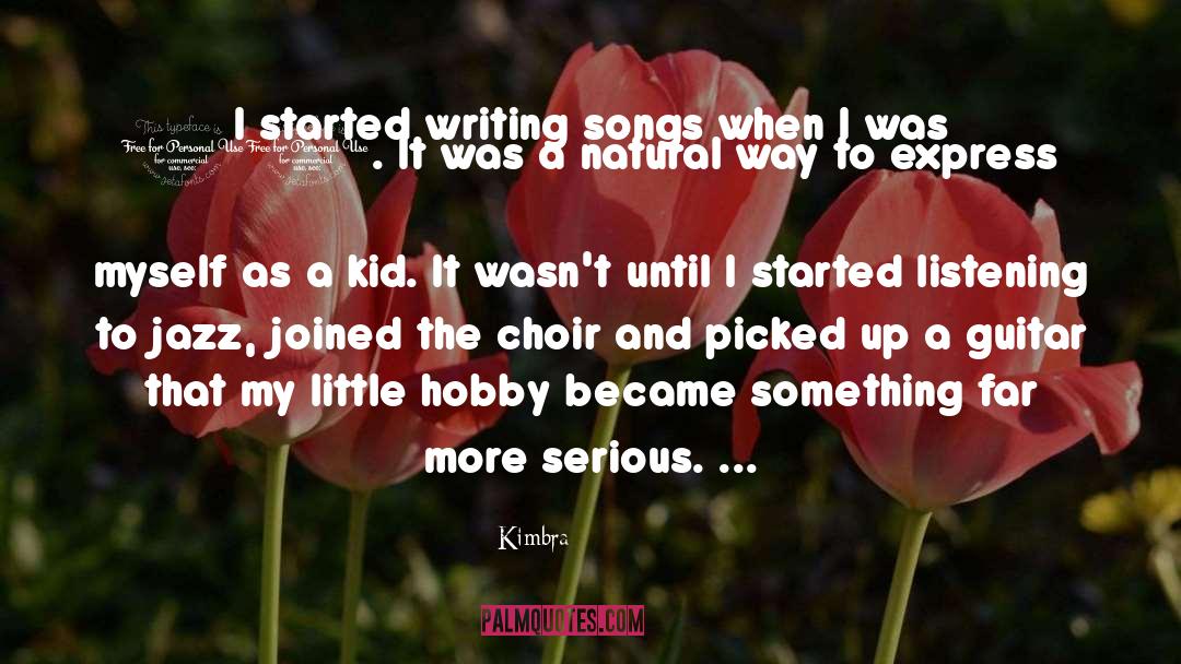 Kimbra Quotes: I started writing songs when