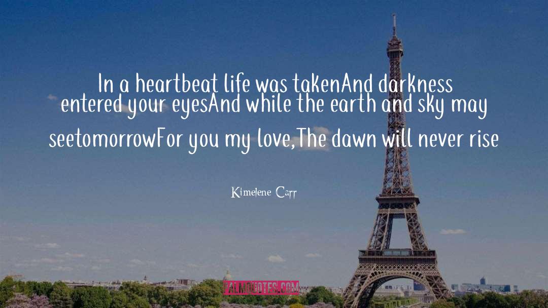Kimelene Carr Quotes: In a heartbeat life was
