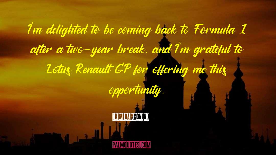 Kimi Raikkonen Quotes: I'm delighted to be coming