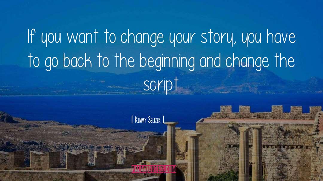 Kimmy Seltzer Quotes: If you want to change