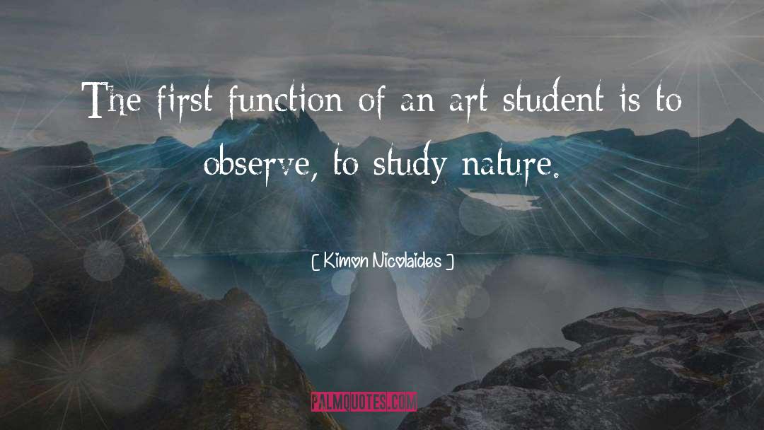 Kimon Nicolaides Quotes: The first function of an