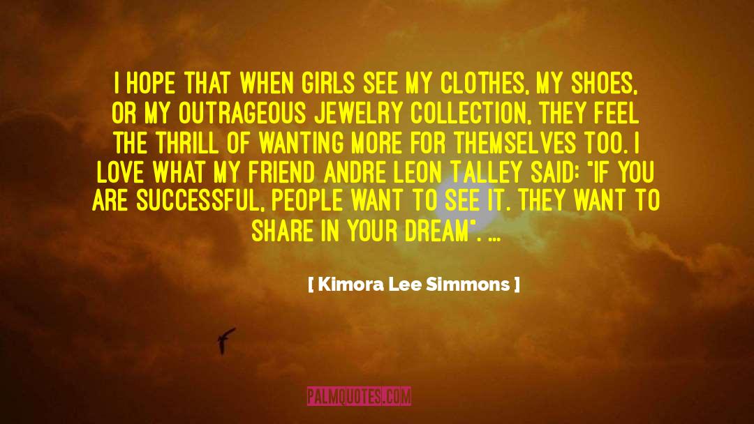 Kimora Lee Simmons Quotes: I hope that when girls