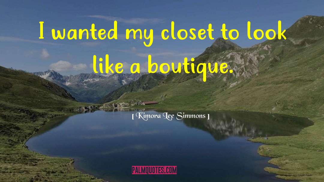 Kimora Lee Simmons Quotes: I wanted my closet to