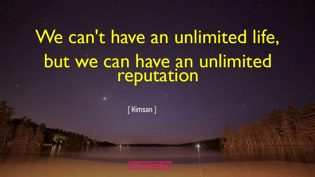 Kimsan Quotes: We can't have an unlimited