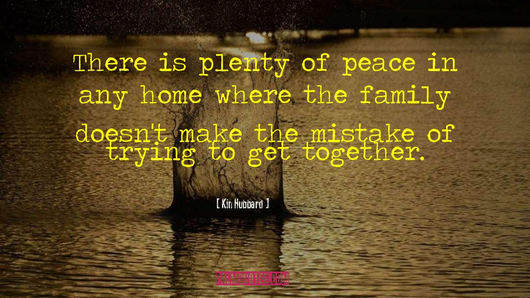 Kin Hubbard Quotes: There is plenty of peace