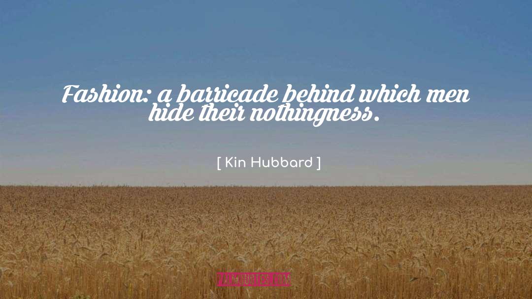 Kin Hubbard Quotes: Fashion: a barricade behind which