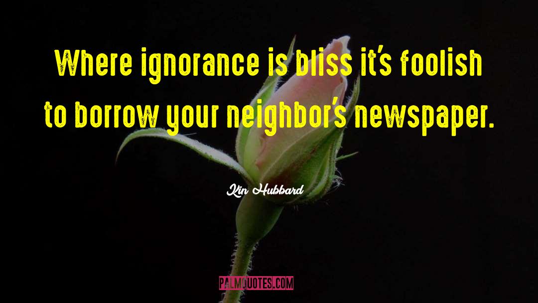 Kin Hubbard Quotes: Where ignorance is bliss it's