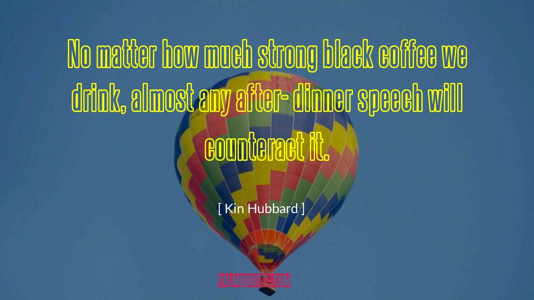 Kin Hubbard Quotes: No matter how much strong