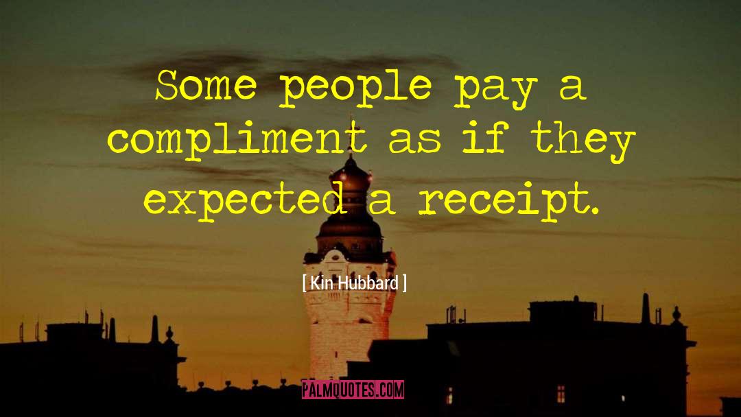 Kin Hubbard Quotes: Some people pay a compliment