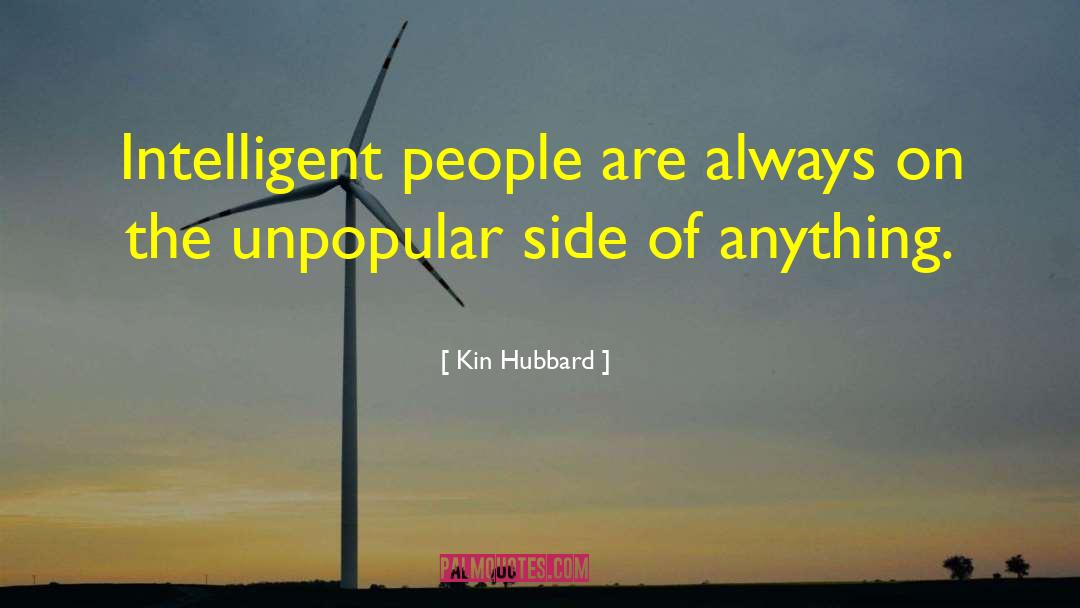 Kin Hubbard Quotes: Intelligent people are always on