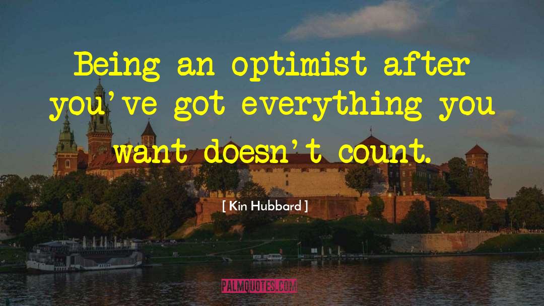 Kin Hubbard Quotes: Being an optimist after you've
