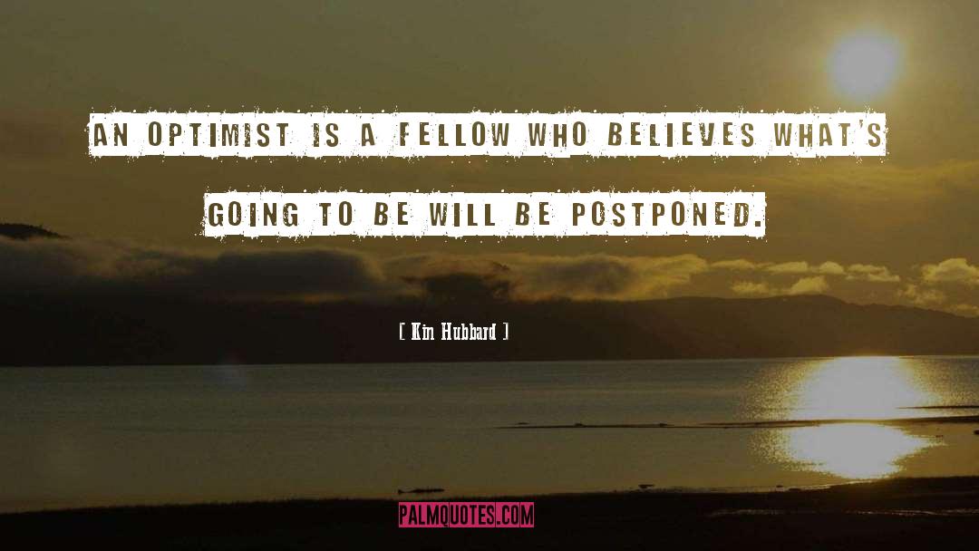 Kin Hubbard Quotes: An optimist is a fellow