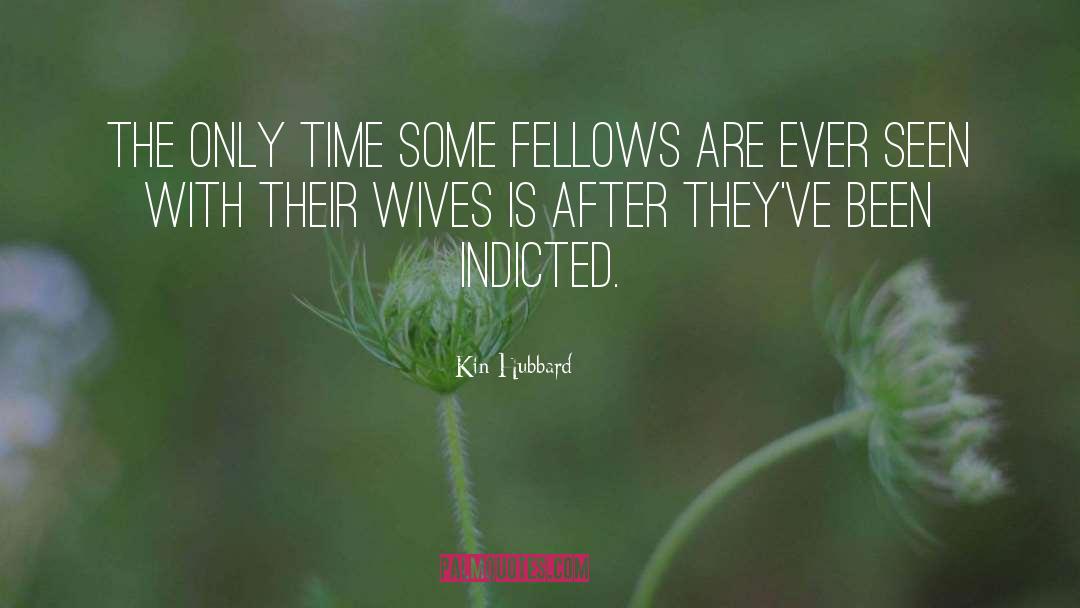 Kin Hubbard Quotes: The only time some fellows