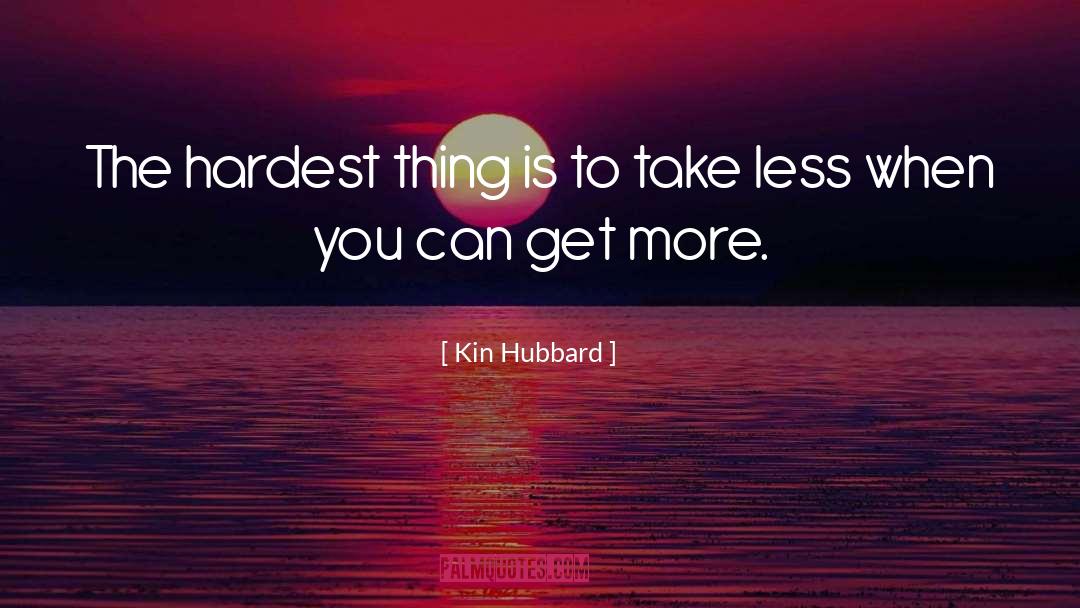 Kin Hubbard Quotes: The hardest thing is to