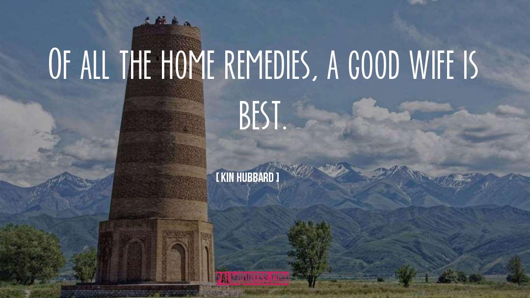 Kin Hubbard Quotes: Of all the home remedies,