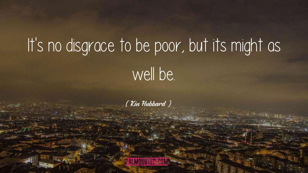 Kin Hubbard Quotes: It's no disgrace to be