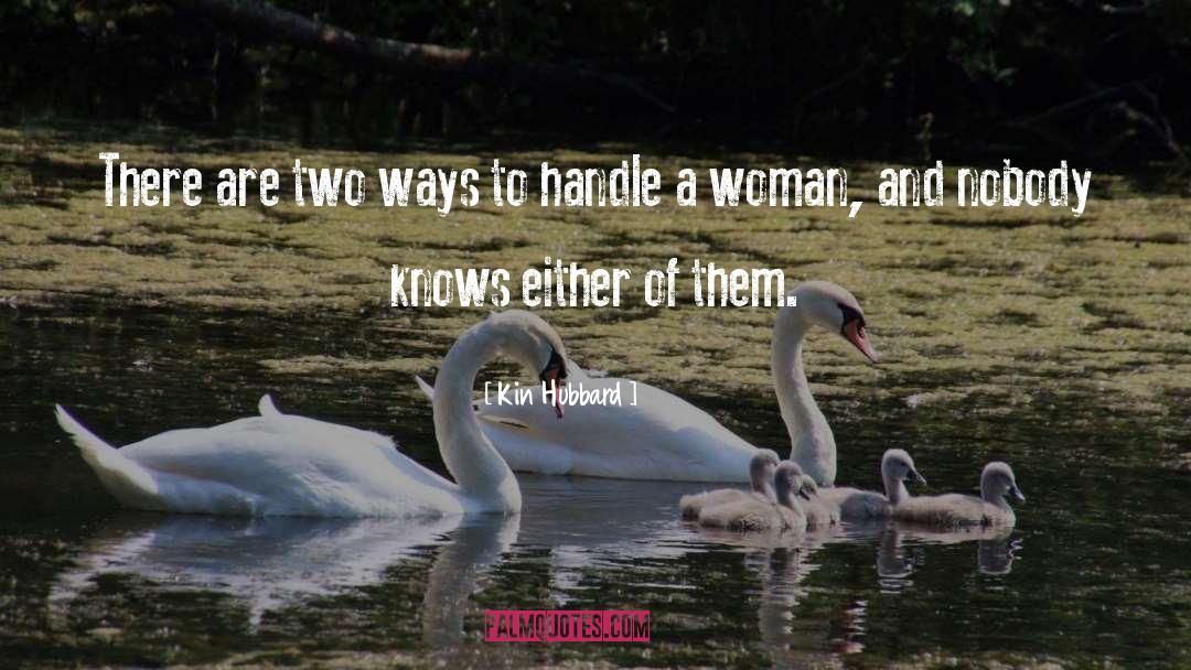 Kin Hubbard Quotes: There are two ways to