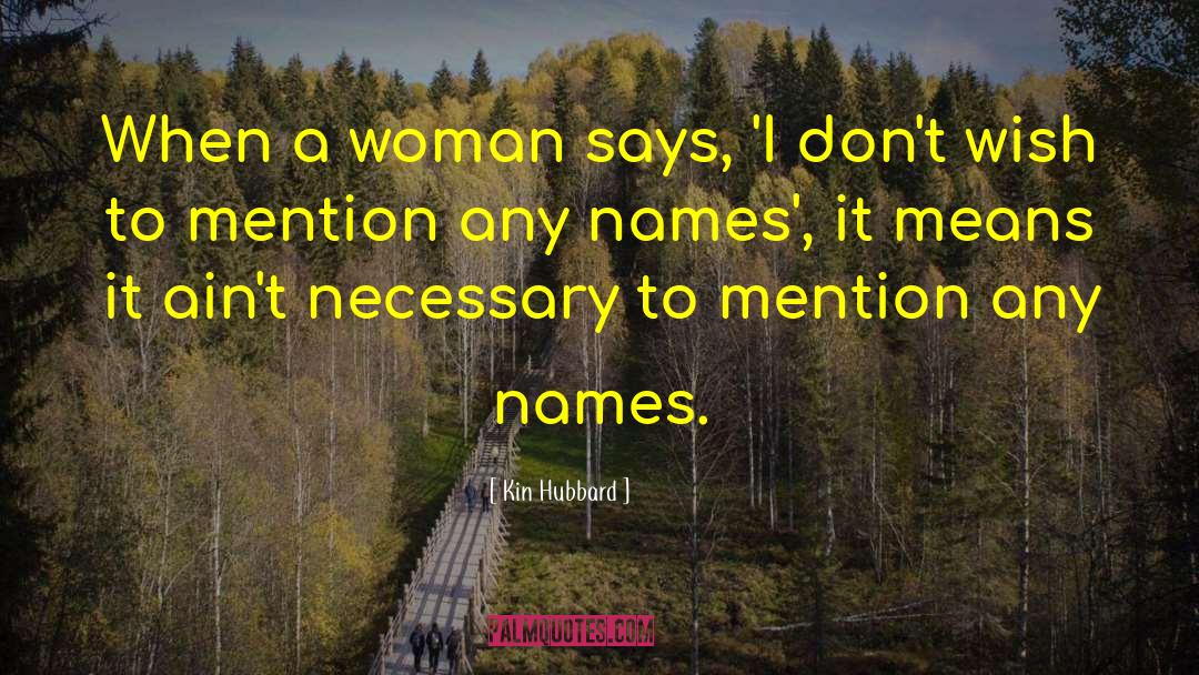 Kin Hubbard Quotes: When a woman says, 'I