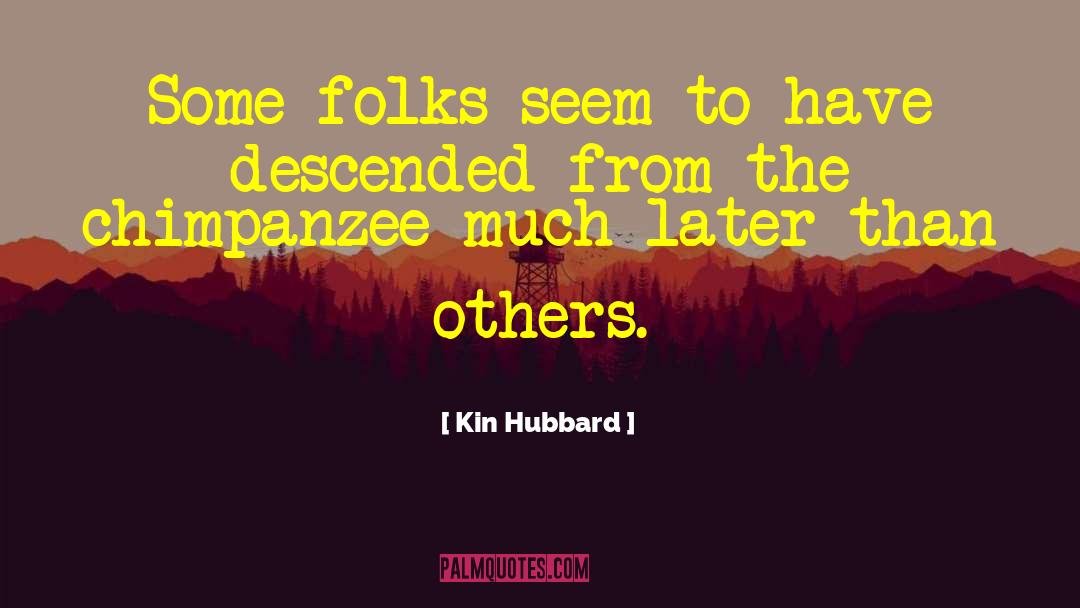 Kin Hubbard Quotes: Some folks seem to have